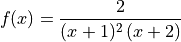 f(x) = \frac{2}{(x+1)^2 \,(x+2)}